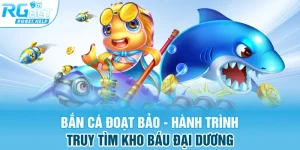 ban ca doat bao hanh trinh truy tim kho bau dai duong - Bắn Cá Đoạt Bảo - Hành Trình Truy Tìm Kho Báu Đại Dương