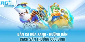 ban ca rua xanh huong dan cach san thuong cuc dinh - Bắn Cá Rùa Xanh - Hướng Dẫn Cách Săn Thưởng Cực Đỉnh