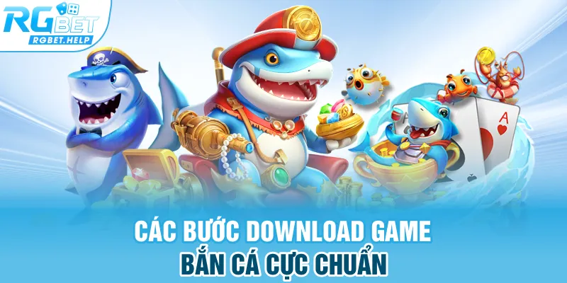 Các bước download game bắn cá cực chuẩn