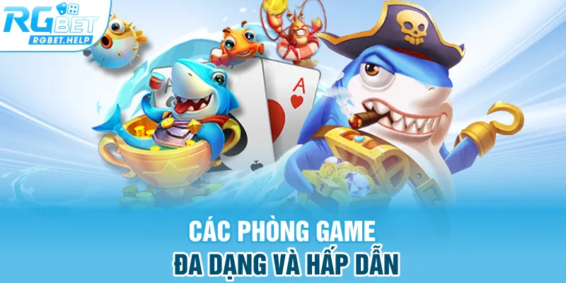 Các phòng game đa dạng và hấp dẫn 