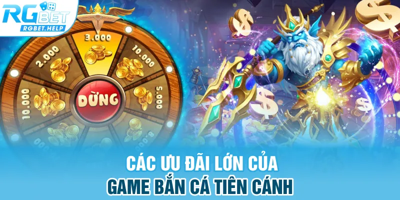Các ưu đãi lớn của game Bắn Cá Tiên Cánh
