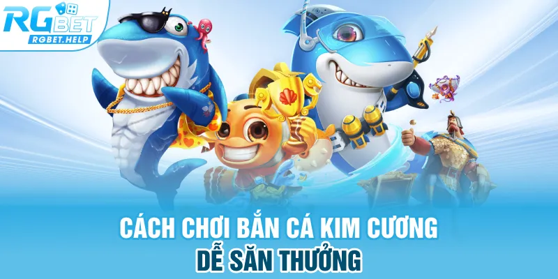Cách chơi bắn cá kim cương dễ săn thưởng