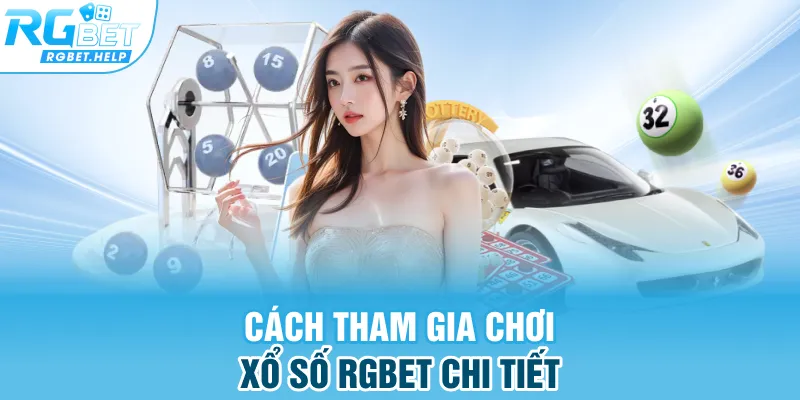 Cách tham gia chơi xổ số Rgbet chi tiết