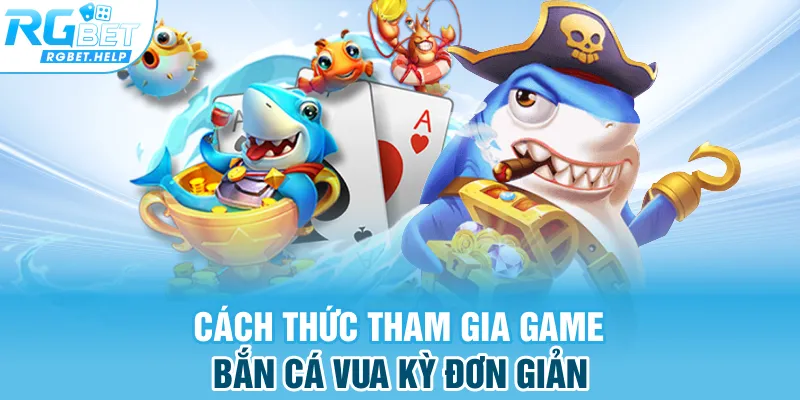 Cách thức tham gia game  bắn cá vua kỳ đơn giản