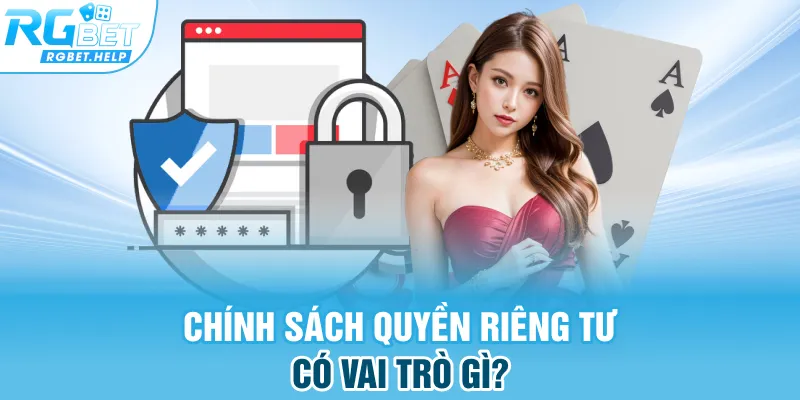Chính sách quyền riêng tư có vai trò gì?