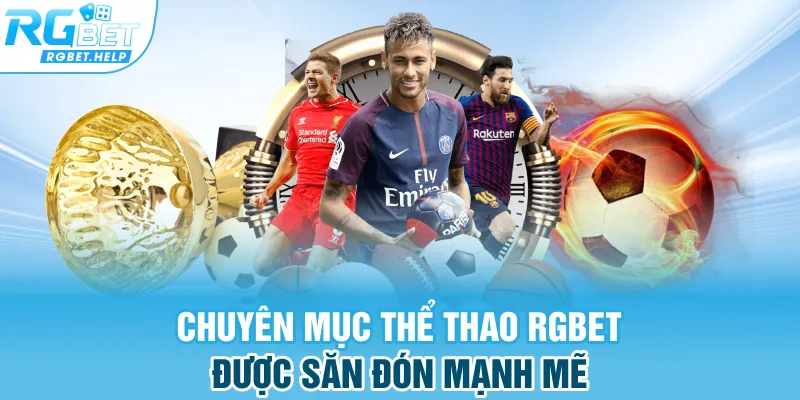 Chuyên mục thể thao Rgbet được săn đón mạnh mẽ