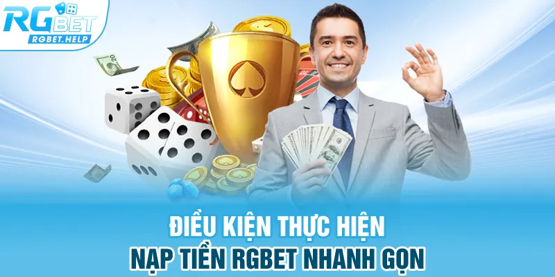 Điều kiện thực hiện nạp tiền Rgbet nhanh gọn