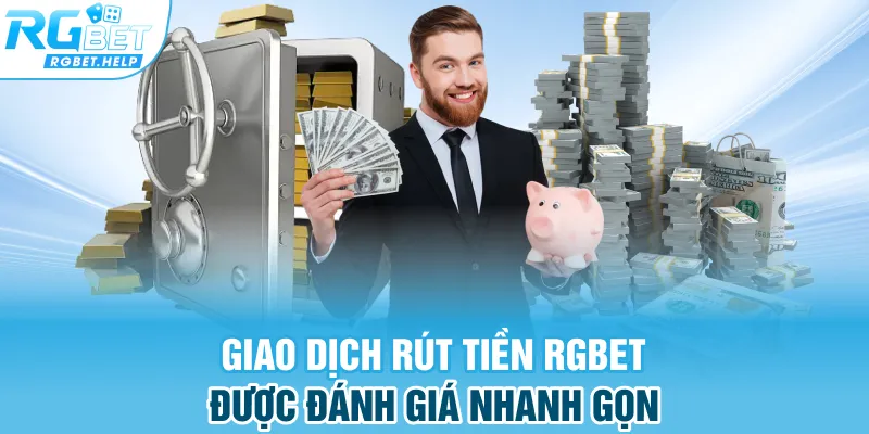 Giao dịch rút tiền Rgbet được đánh giá nhanh gọn