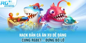 hack ban ca an xu de dang cung rgbet–dung bo lo - Hack Bắn Cá Ăn Xu Dễ Dàng Cùng RGBET – Đừng Bỏ Lỡ