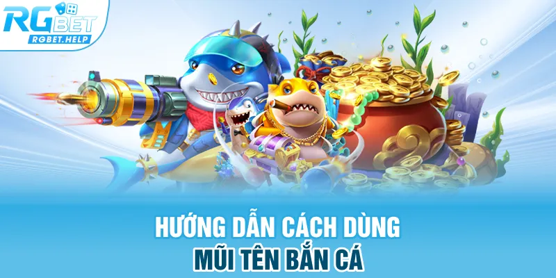 Hướng dẫn cách dùng mũi tên bắn cá