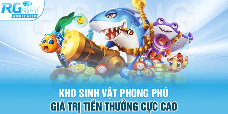 Kho sinh vật phong phú, giá trị tiền thưởng cực cao