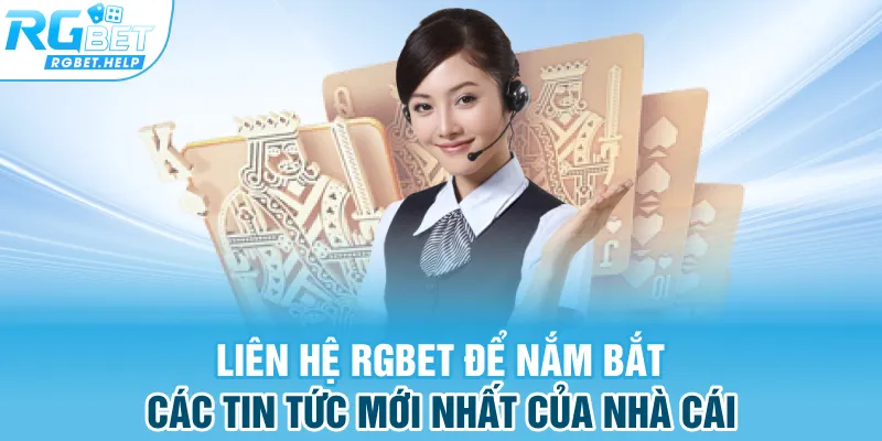 Liên hệ RGBET để nắm bắt các tin tức mới nhất 