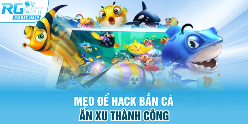 Mẹo để hack bắn cá ăn xu thành công