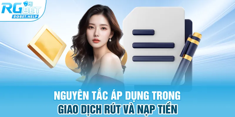 Nguyên tắc áp dụng trong giao dịch rút và nạp tiền