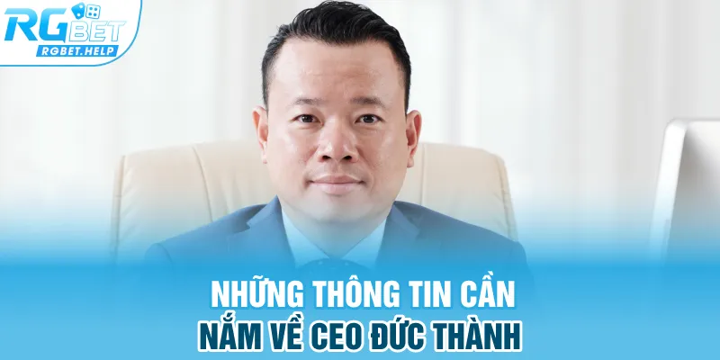 Những thông tin cần nắm về CEO Đức Thành