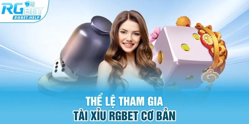 Thể lệ tham gia Tài Xỉu RGBET cơ bản