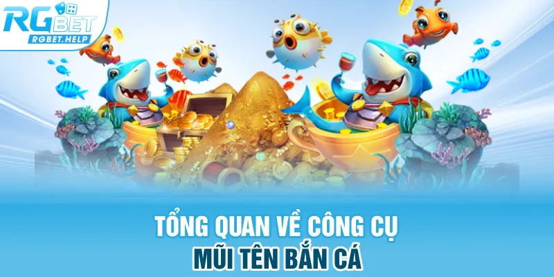 Tổng quan về công cụ mũi tên bắn cá