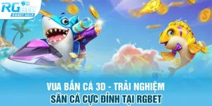 vua ban ca 3d trai nghiem san ca cuc dinh tai rgbet - Vua Bắn Cá 3D - Trải Nghiệm Săn Cá Cực Đỉnh Tại RGBET 