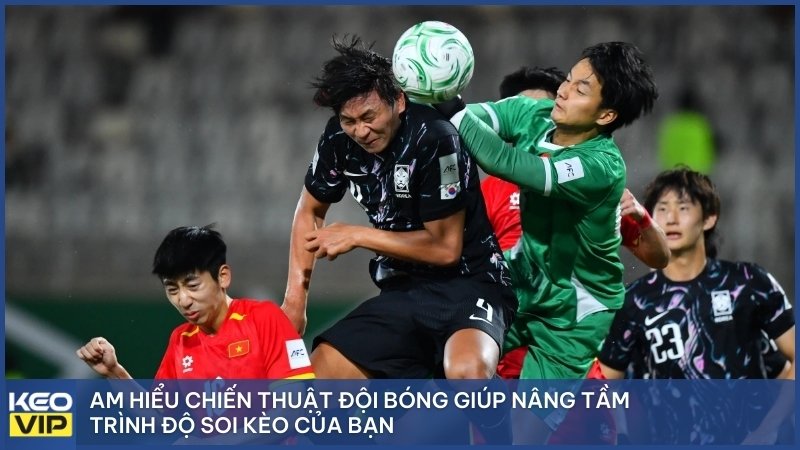 Am hiểu chiến thuật đội bóng giúp nâng tầm trình độ soi kèo của bạn.